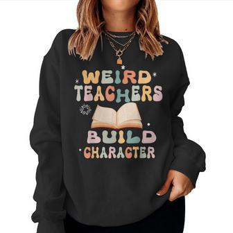 Vintage Teacher Sayings Weird Teachers Build Character Women Sweatshirt | Mazezy
