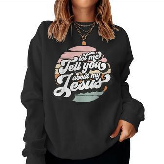Vintage Let Me Tell You About My Jesus Christian Believers Women Crewneck Graphic Sweatshirt - Seseable