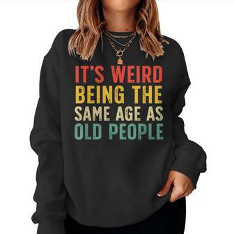 Vintage Retro It's Weird Being The Same Age As Old People Women Sweatshirt - Monsterry
