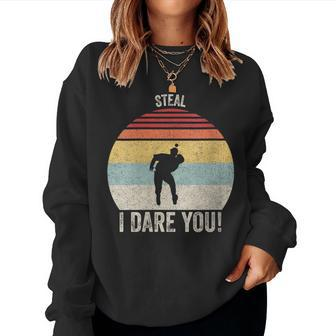 Vintage Retro Steal I Dare You Baseball Catcher Player Women Sweatshirt | Mazezy