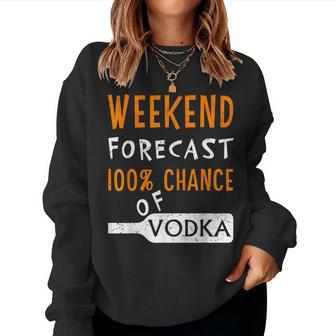 Vodka Humor Weekend Forecast 100 Chance Of Vodka Women Sweatshirt - Seseable