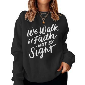 We Walk By Faith Not By Sight Bible Verse Christian Quote Women Sweatshirt | Mazezy