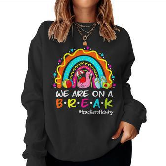 We Are On A Break Rainbow Flamingo Teacher Off Duty Summer Women Crewneck Graphic Sweatshirt - Thegiftio UK