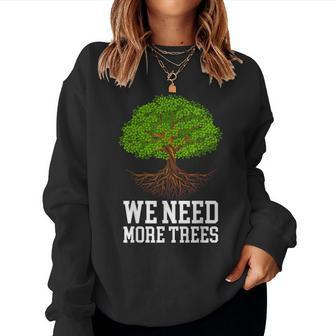 We Need More Trees Plant Trees Day Arbor Day Earth Day Women Crewneck Graphic Sweatshirt - Thegiftio UK