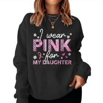 I Wear Pink For My Daughter Breast Cancer Awareness Survivor Women Sweatshirt - Monsterry