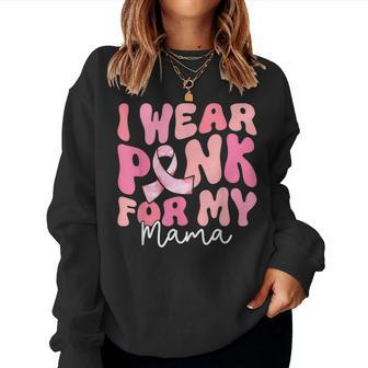 I Wear Pink For My Mama Breast Cancer Groovy Support Squads Women Sweatshirt - Seseable