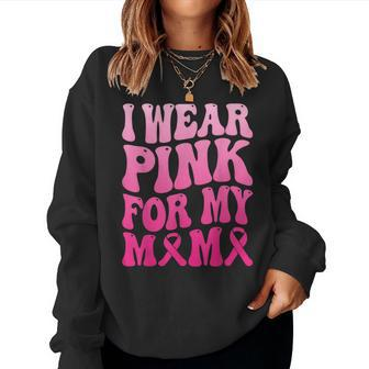 I Wear Pink For My Mama Breast Cancer Support Squad Ribbon Women Sweatshirt | Mazezy