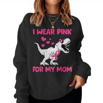 I Wear Pink For My Mom Dinosaur Cute Breast Cancer Awareness Women Sweatshirt - Seseable