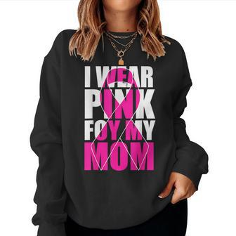 I Wear Pink For My Mom Pink Ribbon Breast Cancer Awareness Women Sweatshirt - Seseable