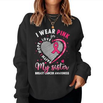 I Wear Pink For My Sister Breast Cancer Awareness Support Women Sweatshirt | Mazezy
