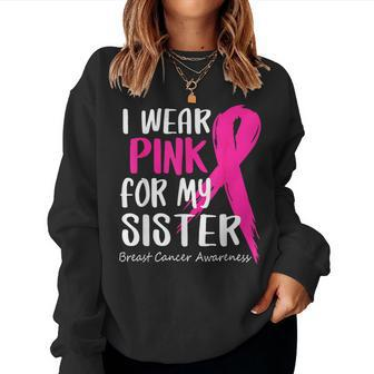 I Wear Pink For My Sister Ribbon Breast Cancer Awareness Women Sweatshirt - Thegiftio UK
