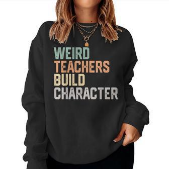 Weird Teachers Build Character Teachers Retro Vintage Women Sweatshirt - Monsterry