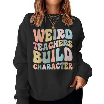 Weird Teachers Build Character Vintage Teacher Sayings Women Sweatshirt - Monsterry