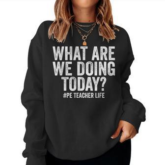What Are We Doing Today Pe Teacher Life Physical Education Women Crewneck Graphic Sweatshirt - Monsterry UK