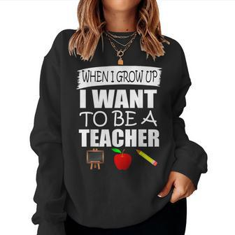 When I Grow Up I Want To Be A Teacher Women Sweatshirt - Thegiftio UK