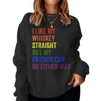 I Like My Whiskey Straight But My Friends Can Go Either Way Women Sweatshirt | Mazezy