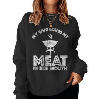 My Wife Loves My Meat In Her Mouth Summer Barbecue For Wife Women Sweatshirt | Mazezy