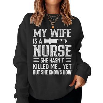 My Wife Is A Nurse She Hasn't Kill Me Nurse's Husband Women Sweatshirt | Mazezy