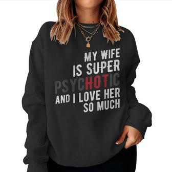 My Wife Is Super Psychotic And I Love Her So Much T Women Sweatshirt | Mazezy AU