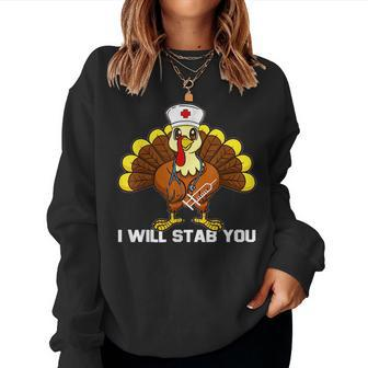 I Will Stab You Nurse Thanksgiving Turkey Nursing For Turkey Lovers Women Sweatshirt | Mazezy