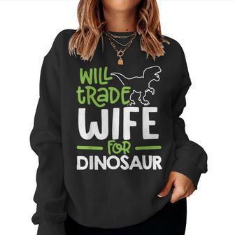 Will Trade Wife For Dinosaur Matching Family Women Sweatshirt | Mazezy
