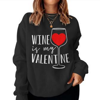 Wine Is My Valentine Wine Lover Heart Valentines Day Women Sweatshirt - Seseable