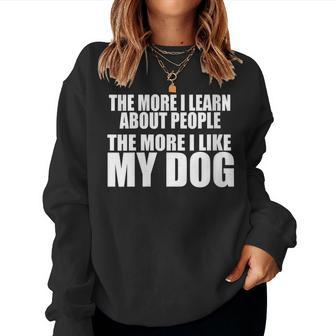 Womens The More I Learn About People The More I Like My Dog Funny Women Crewneck Graphic Sweatshirt - Thegiftio