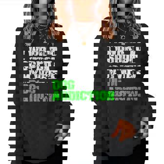 I Work To Support My Wifes Dog Addiction Husband For Husband Women Sweatshirt | Mazezy