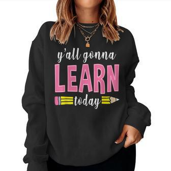 Yall Gonna Learn Today Teacher Back To School Women Sweatshirt - Thegiftio UK