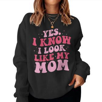 Yes I Know I Look Like My Mom Daughter Mother's Day Women Sweatshirt - Seseable