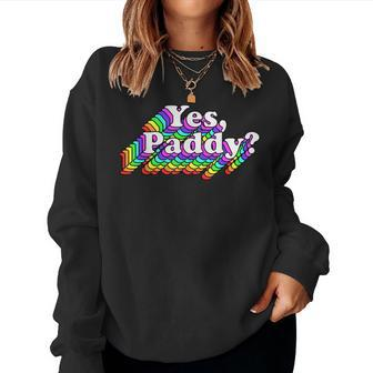 Yes Paddy Rainbow St Pattys Day Daddy Lgbt Gay Pride Women Sweatshirt | Mazezy