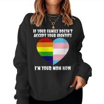 If Youre Family Doesnt Accept You Im Your Mom Now Lgbt Women Sweatshirt | Mazezy