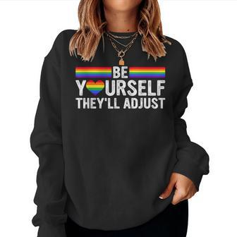 Be Yourself Theyll Adjust Lgbtq Rainbow Flag Gay Pride Ally Women Sweatshirt | Mazezy