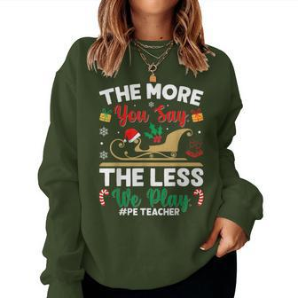 Christmas Pe Teacher The More You Say The Less We Play Women Sweatshirt | Mazezy