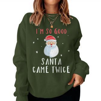 Im So Good Santa Came Twice Naughty Christmas Women Sweatshirt - Seseable