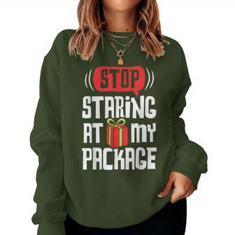 Stop Staring At My Package Christmas Xmas Women Sweatshirt - Monsterry