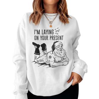 Im Laying On Your Present-Naughty Santa Christmas Gift  Women Crewneck Graphic Sweatshirt