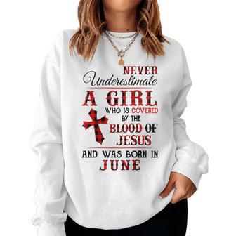 A Girl Covered The Blood Of Jesus And Was Born In June Gift For Womens Women Crewneck Graphic Sweatshirt - Seseable