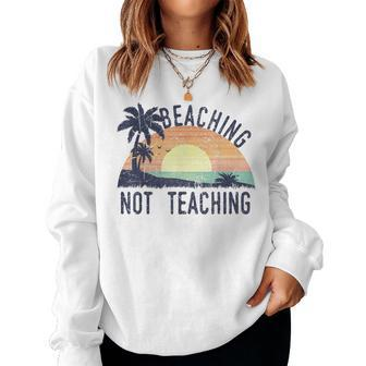 Beaching Not Teaching Cool Teacher Vintage Women Sweatshirt | Mazezy