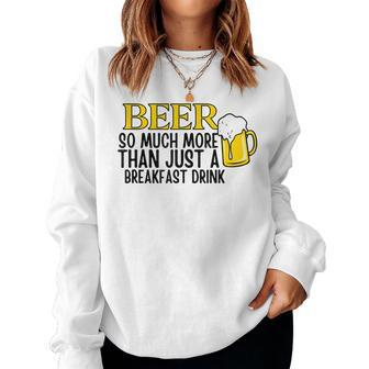 Beer So Much More Than Just A Breakfast Drink  Women Crewneck Graphic Sweatshirt
