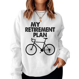Bike Riding My Retirement Plan Retired Cyclist Women Sweatshirt | Mazezy