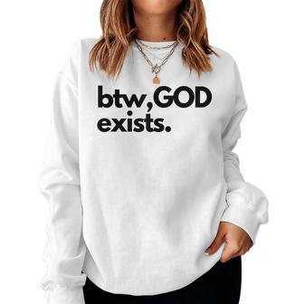 Btw God Exists Christian Bold Design Women Crewneck Graphic Sweatshirt - Seseable