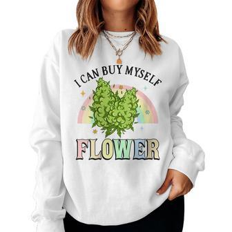 I Can Buy Myself Flowers Weed Marijuana Bud Stoner Women Sweatshirt | Mazezy