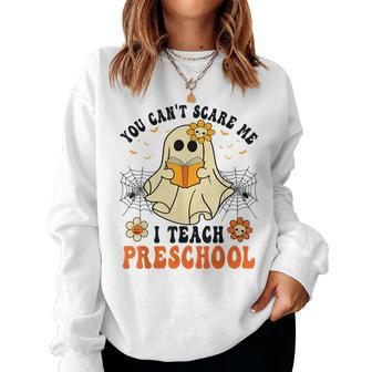 You Can't Scare Me I Teach Preschool Teacher Halloween Ghost Women Sweatshirt | Mazezy UK