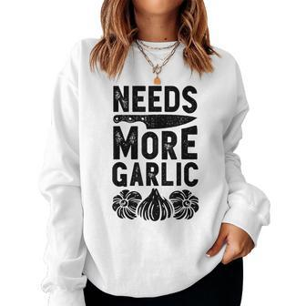 Chef Needs More Garlic Funny Men Women Cook Cooking Culinary Women Crewneck Graphic Sweatshirt - Thegiftio UK