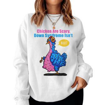 Chicken Are Scary Down Syndrome Isnt Women Sweatshirt | Mazezy