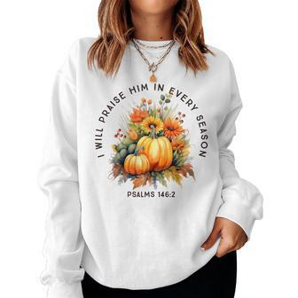 Christian Bible Verse I Praise Him In Every Fall Season Women Sweatshirt | Mazezy