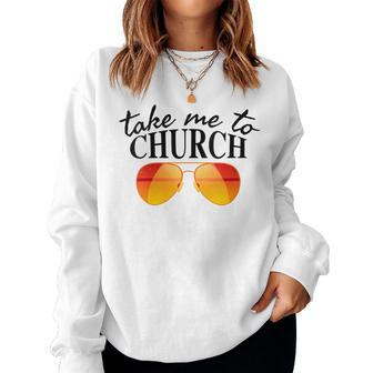 Take Me To The Church Cool Sunglasses Religious Christian Women Sweatshirt
