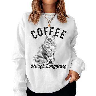Coffee And British Longhair Cat British Longhairs Kitten Women Sweatshirt | Mazezy
