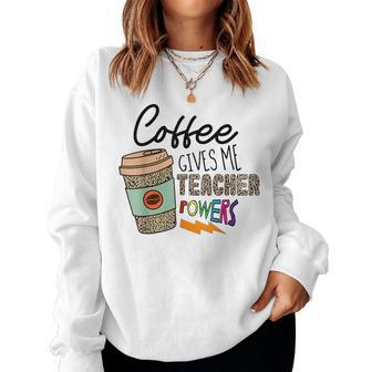 Coffee Gives Me Teacher Powers Back To School Leopard Women For Teacher Women Sweatshirt | Mazezy